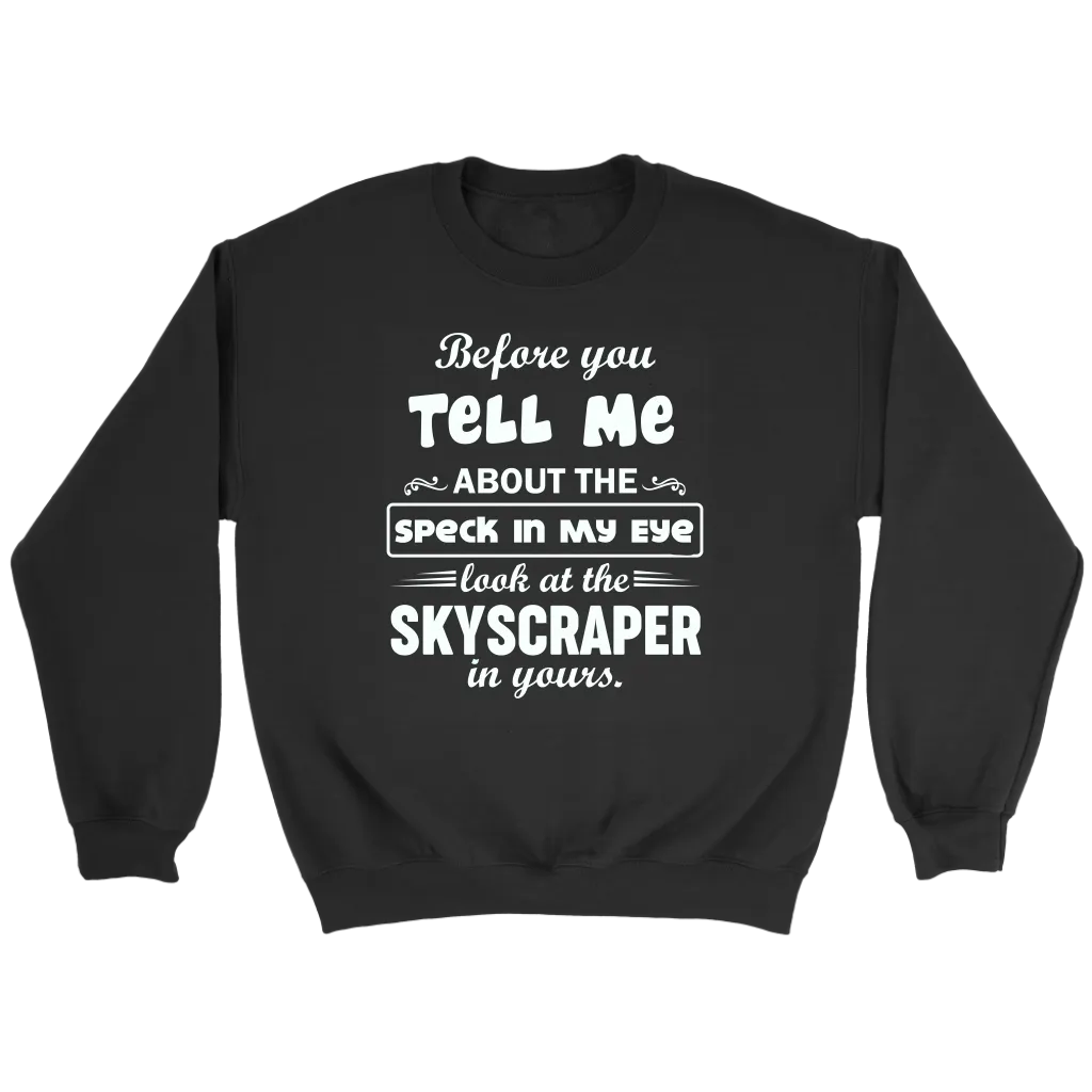 Before You Tell Me About The Speck In My Eye Crewneck Part 1