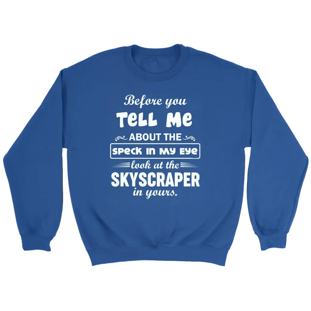 Before You Tell Me About The Speck In My Eye Crewneck Part 1