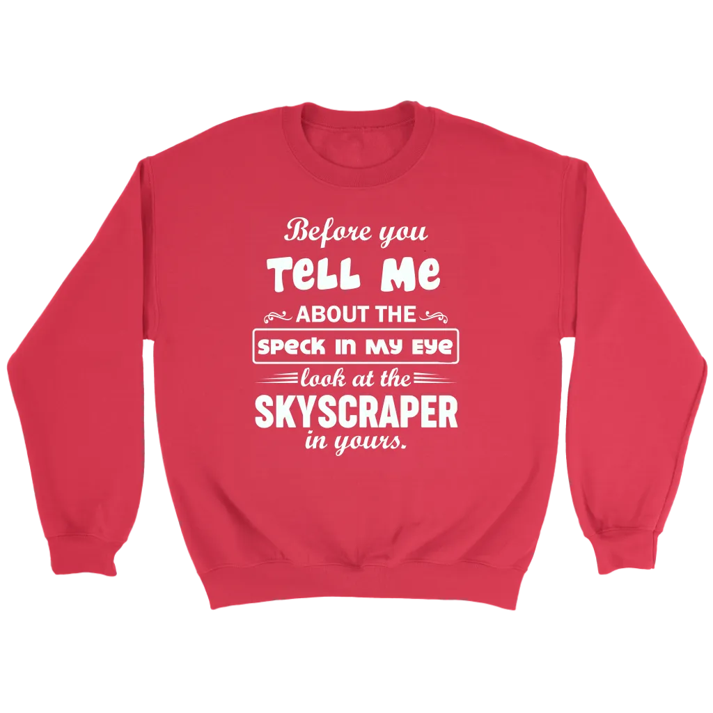 Before You Tell Me About The Speck In My Eye Crewneck Part 1