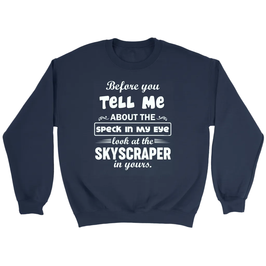 Before You Tell Me About The Speck In My Eye Crewneck Part 1