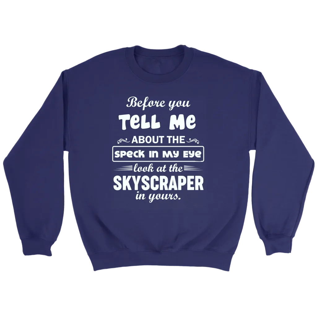 Before You Tell Me About The Speck In My Eye Crewneck Part 1