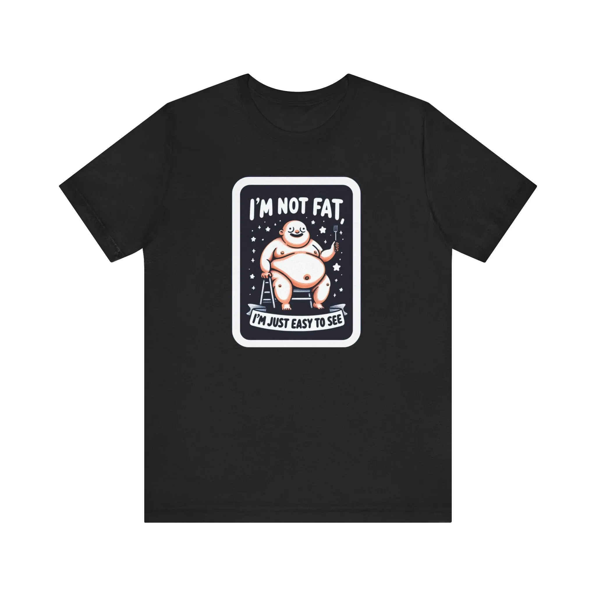 Humorous Unisex T-Shirt - 'I'm Not Fat, I'm Just Easy to See'