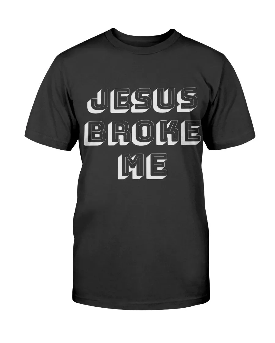 Jesus Broke Me T-Shirt