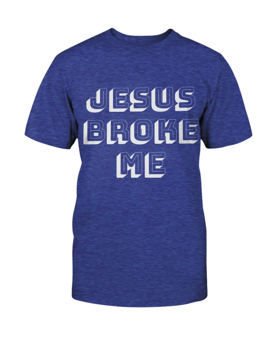 Jesus Broke Me T-Shirt