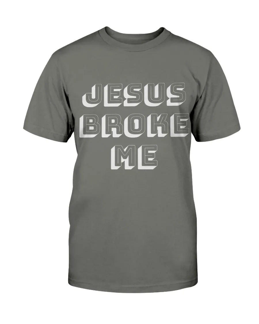 Jesus Broke Me T-Shirt