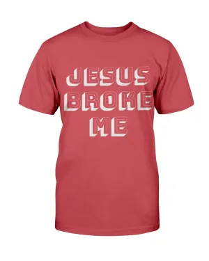 Jesus Broke Me T-Shirt
