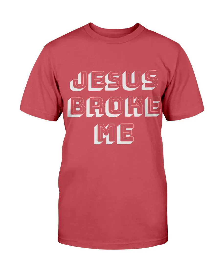 Jesus Broke Me T-Shirt