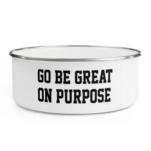 "Go Be Great On Purpose" Enamel Bowl