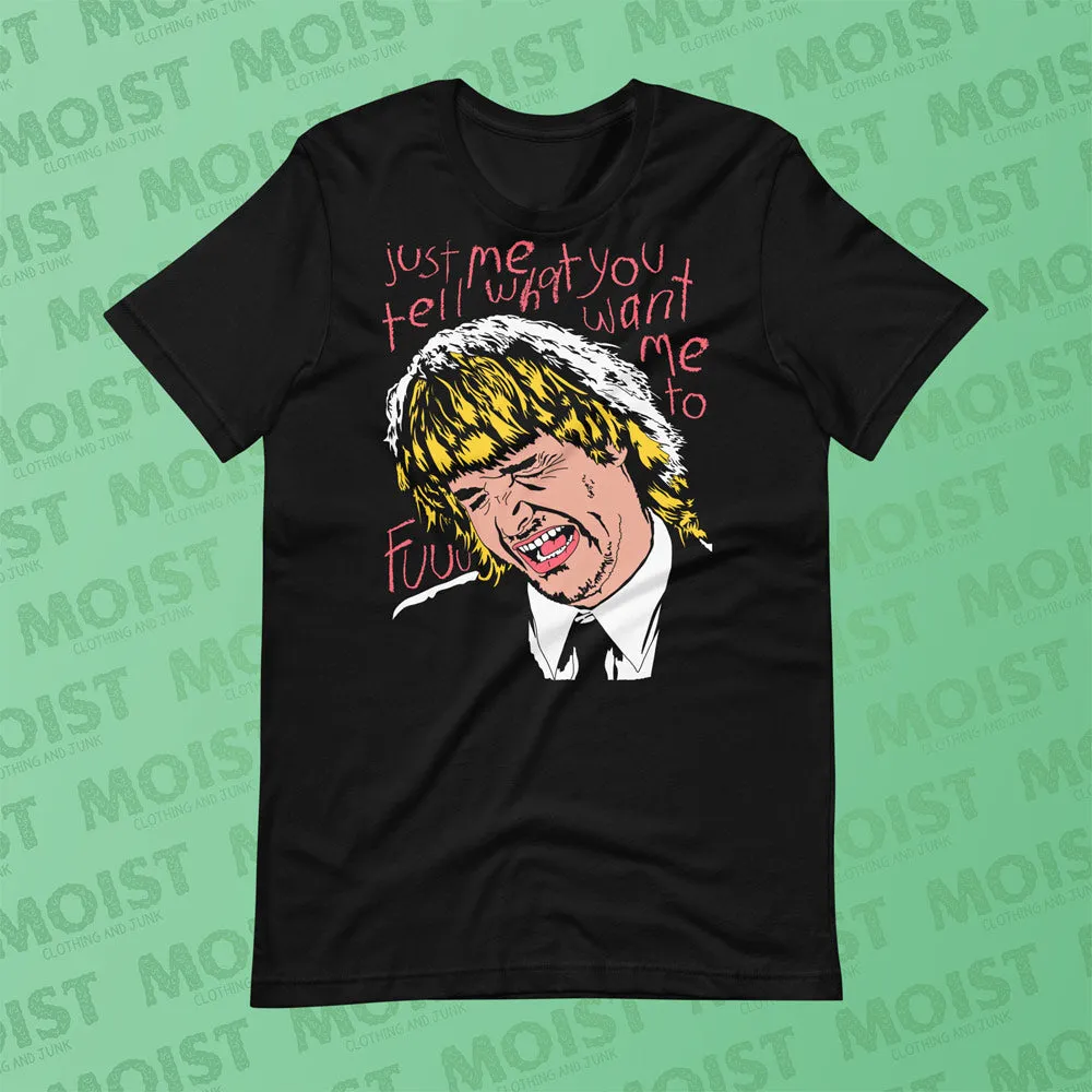 Tell Me What You Want Me To - MacGruber Movie Shirt | B C